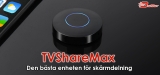 TVShareMax Recension 2023: Dela din telefonskärm till vilken TV som helst