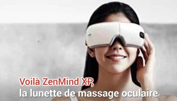 Les lunettes de massage ZenMind XP, tout ce que vous devez savoir
