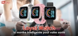 Loyal Watch avis : notre test complet de cette montre connectée